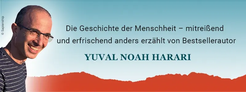 Die Geschichte der Menschheit - mitreißend und erfrischend anders erzählt von Bestsellerautor Yuval Noah Harari