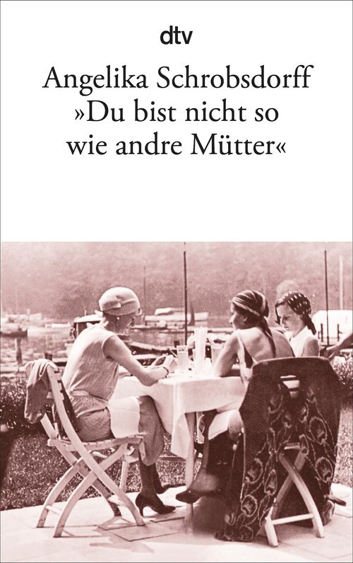 Cover des Buches "Du bist nicht so wie andre Mütter" von Angelika Schrobsdorff
