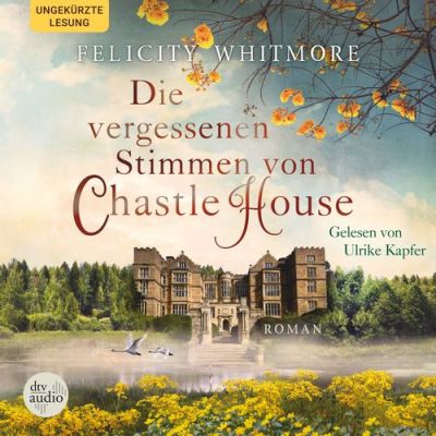 Cover Digitales Hörbuch Die vergessenen Stimmen von Chastle House von Felicity Whitmore