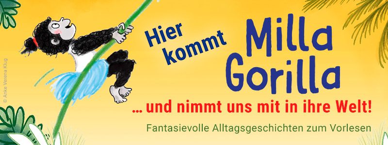 Hier kommt Milla Gorilla und nimmt uns mit in ihre Welt! Fantasievolle Alltagsgeschichten zum Vorlesen