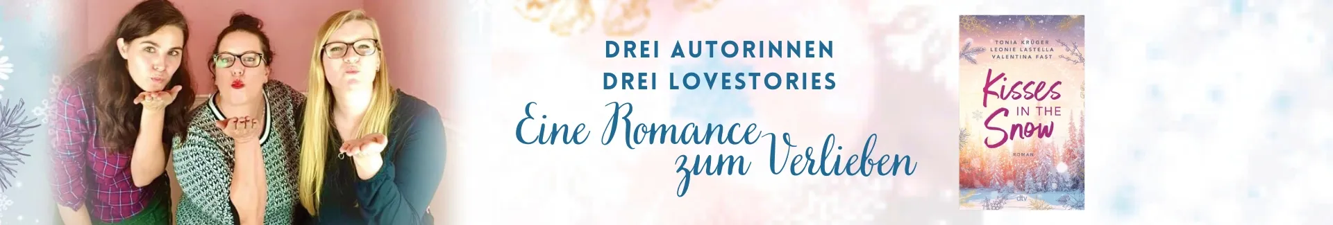 Die Autorinnen Valentina Fest, Leonie Lastella und Toni Krüger, das Buch Kisses in the Snow und der Text: EIne Romance zum Verlieben