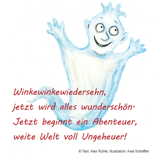 Gespenst mit Zitat: Winkewinkewiedersehen, jetzt wird alles wunderschön. Jetzt beginnt ein Abenteuer, weite Welt voll Ungeheuer!