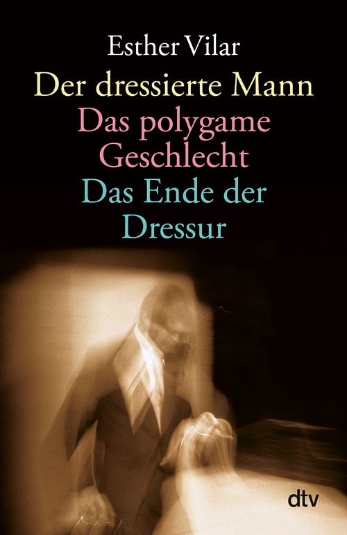 Cover des Buches Der dressierte Mann. Das polygame Geschlecht. Das Ende der Dressur von 