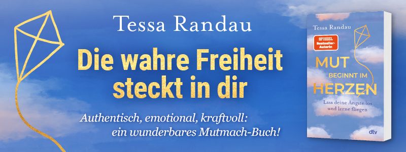 Grafik zum Buch Mut beginnt im Herzen von Tessa Randau mit dem Text: Die wahre Freiheit steckt in dir.