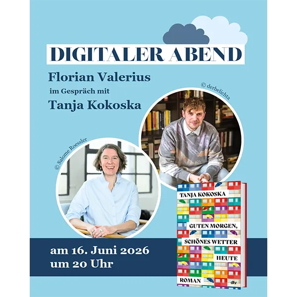 Fotos von Tanja Kokoska und Florian Valerius sowie 3D-Cover des Buchs "Guten Morgen, schönes Wetter heute" und Text: Digitaler Abend - Florian Valerius im Gespräch mit Tanja Kokoska am 16. Juni 2026 um 20 Uhr