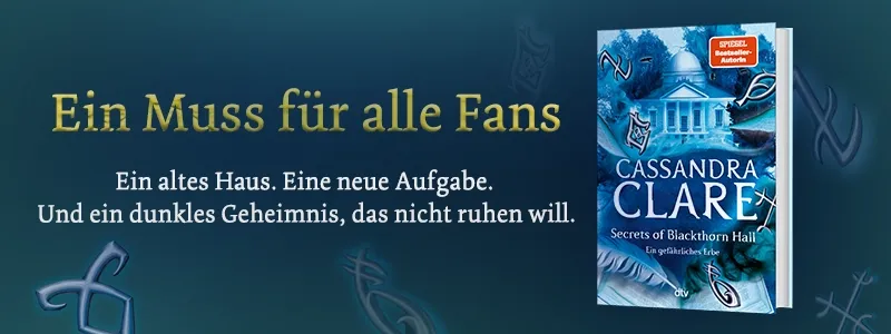 3D Cover des Buchs "Secrets of Blackthorn Hall" von Cassandra Clare, links daneben der Werbetext: Ein Muss für alle Fans. Ein altes Haus, Eine neue Aufgabe. Und ein dunkles Geheimnis, das nicht ruhen will.