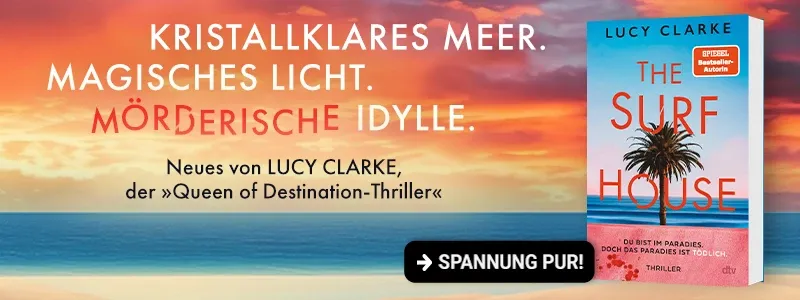 Buch The Surf House und Text Kristallklares Meer. Magisches Licht. Mörderische Idylle. Neues von Lucy Clarke, der Queen of Destination Thriller