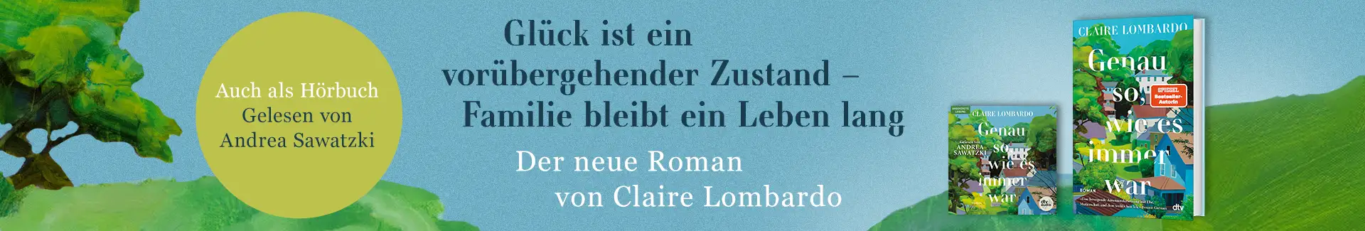 Buch Genau so, wie es immer war von Claire Lombardo und Text Glück ist ein vorübergehender Zustand, Familie bleibt ein Leben lang.