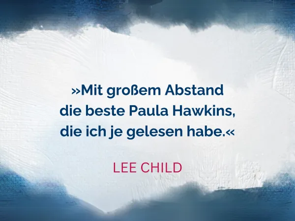 Text Mit großem Abstand die beste Paula Hawkins, die ich je gelesen habe. Zitat von Lee Child