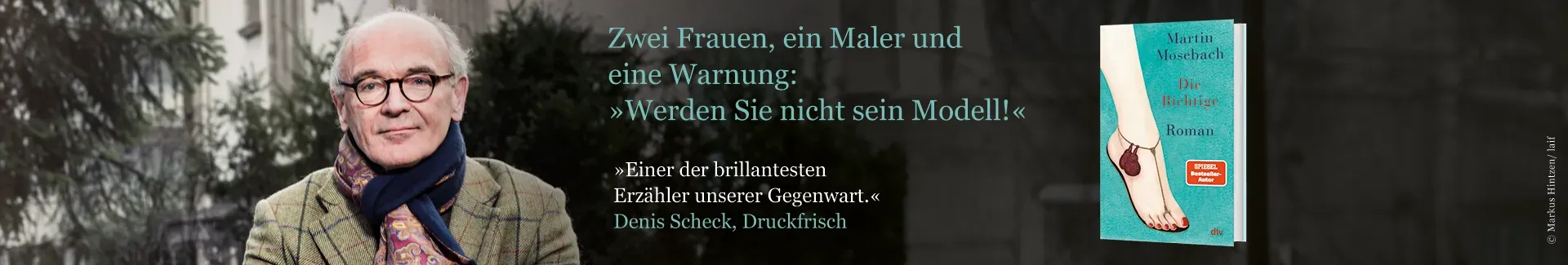 Buch Die Richtige, Foto von Autor Martin Mosebach und Text Zwei Frauen, ein Maler und eine Warnung. Werden Sie nicht sein Modell.