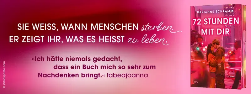 3D Cover des Buches 72 Stunden mit dir von Darianne Schramm. Links daneben der Text: Sie weiß, wann Menschen sterben. Er zeigt ihr, was es heißt zu leben.