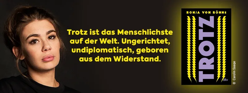 Buch Trotz, Bild der Autorin Ronja von Rönne und Text Trotz ist das Menschlichste auf der Welt.