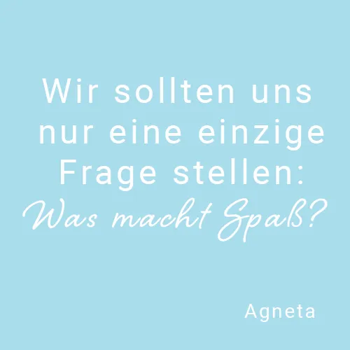Zitat Wir sollten uns nur eine einzige Frage stellen: Was macht Spaß?