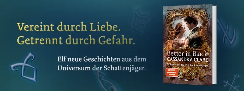 3D Cover des Buchs "Secrets o3D Cover des Buchs "Better in Black" von Cassandra Clare, links daneben der Werbetext: Vereint durch Liebe. Getrennt durch Gefahr. Elf neue Geschichten aus dem Universum der Schattenjäger.