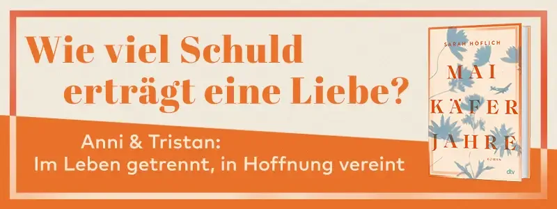 Buch Maikäferjahre, Text Wie viel Schuld erträgt eine Liebe? Anni und Tristan: Im Leben getrennt, in Hoffnung vereint