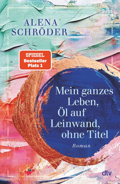 Cover des Buches Mein ganzes Leben, Öl auf Leinwand, ohne Titel von Alena Schröder
