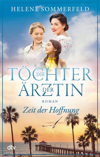 Cover vom Buch Die Töchter der Ärztin - Zeit der Hoffnung Band 2 der Buchserie von Helene Sommerfeld.