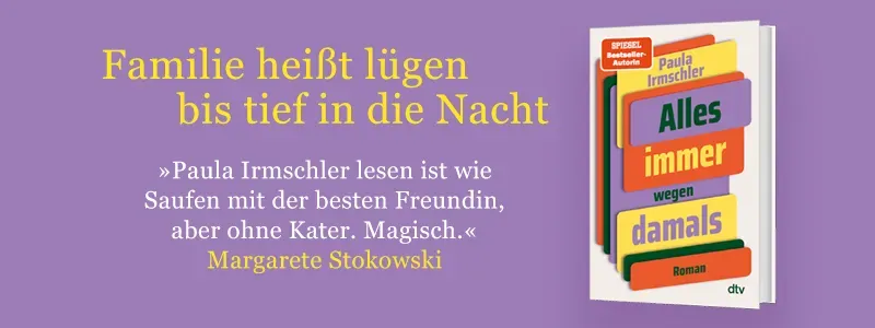 Buch Alles immer wegen damals, Foto der Autorin Paula Irmschler und Text Fanilie heißt lügen bis spät in die Nacht.